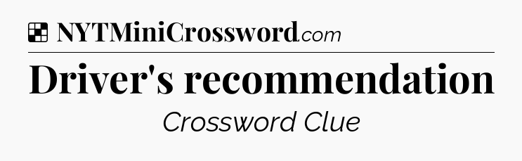 Solution: Driver's recommendation - NYT Crossword