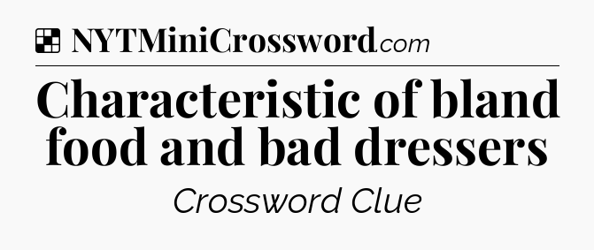 Solution: Characteristic of bland food and bad dressers - NYT Crossword