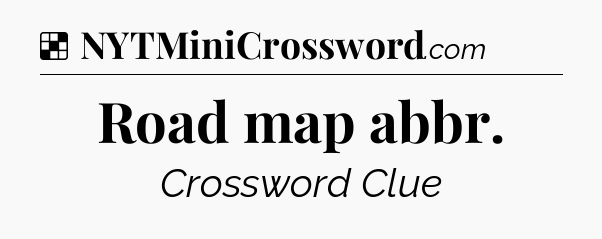 Solution: Road map abbr - NYT Crossword