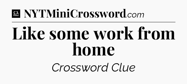 Like some work from home - LA Times Crossword