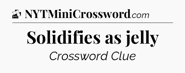 Solidifies as jelly - Daily Themed Classic Crossword