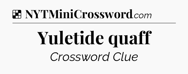Solution: Yuletide quaff - NYT Crossword