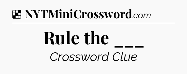 Solution: Rule the ___ - NYT Crossword