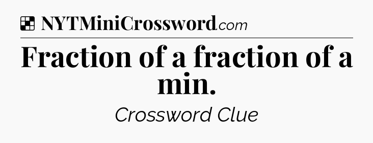 Solution: Fraction of a fraction of a min - NYT Crossword