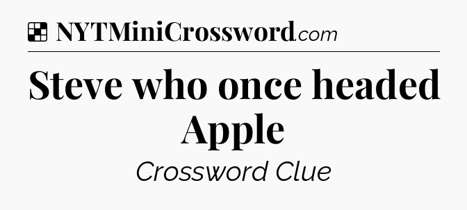 Solution: Steve who once headed Apple - NYT Crossword