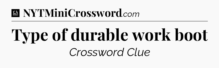 Type of durable work boot - LA Times Crossword