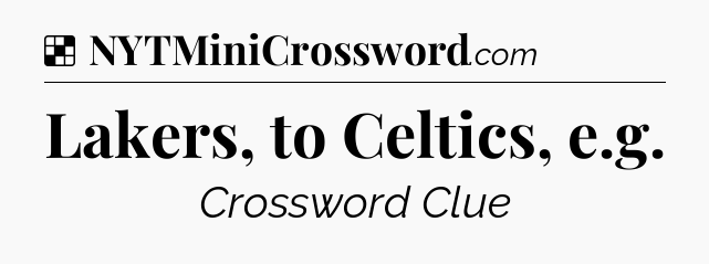 Solution: Lakers, to Celtics, e.g - NYT Crossword