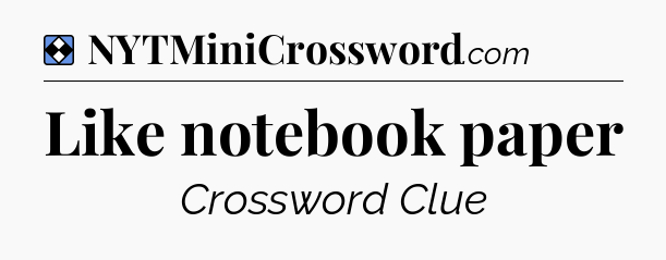 Solution: Like notebook paper - NYT Mini Crossword