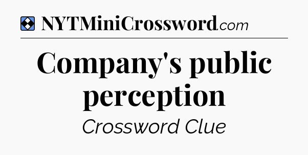 Solution: Company's public perception - NYT Mini Crossword
