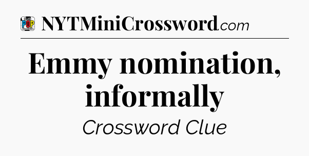 Emmy nomination, informally Crossword Clue