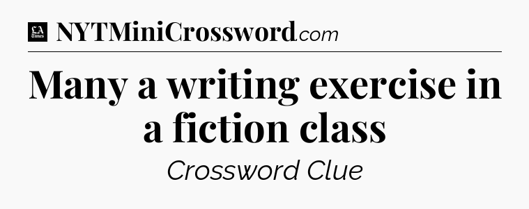 Many a writing exercise in a fiction class - LA Times Crossword