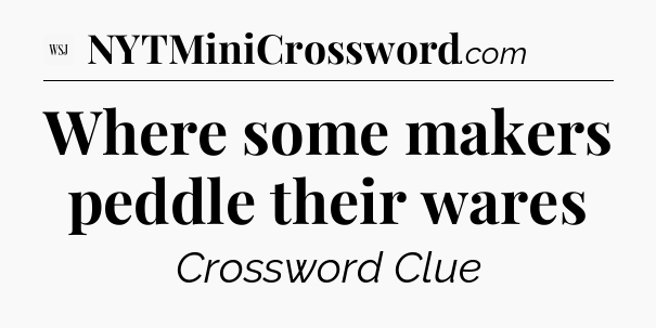 Where some makers peddle their wares - WSJ Crossword