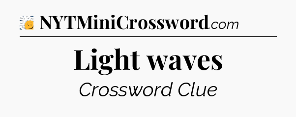Light waves - 7 Little Words