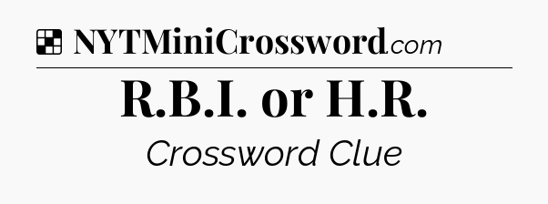 Solution: R.B.I. or H.R - NYT Crossword