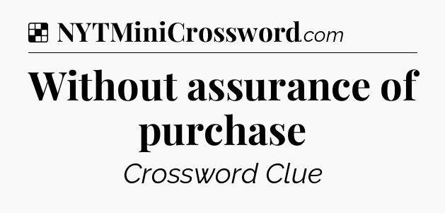 Solution: Without assurance of purchase - NYT Crossword