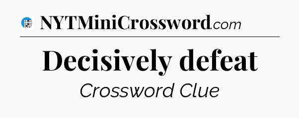 Decisively defeat Crossword Clue