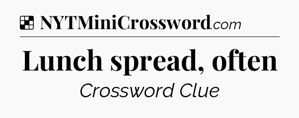 Solution: Lunch spread, often - NYT Crossword