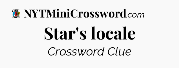 Star's locale Crossword Clue