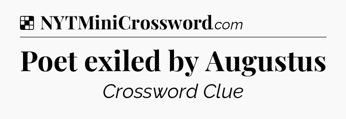 Solution: Poet exiled by Augustus - NYT Crossword