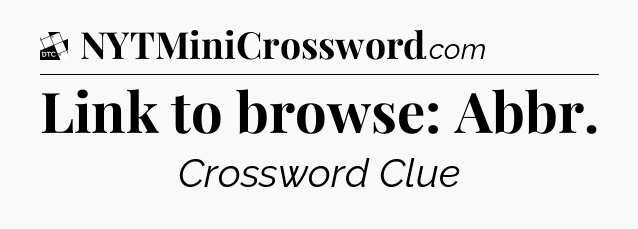 Link to browse: Abbr - Daily Themed Classic Crossword