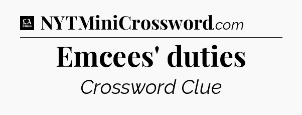 Emcees' duties - LA Times Crossword