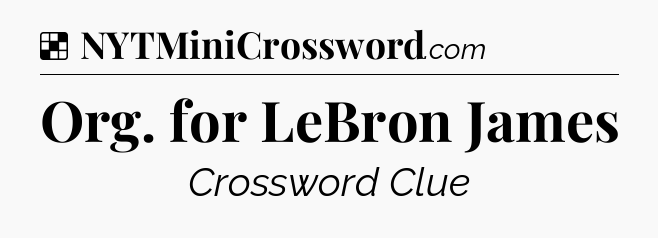 Solution: Org. for LeBron James - NYT Crossword