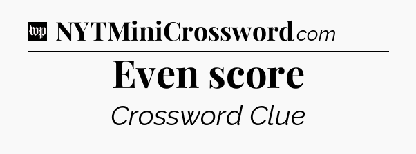 Even score Crossword Clue