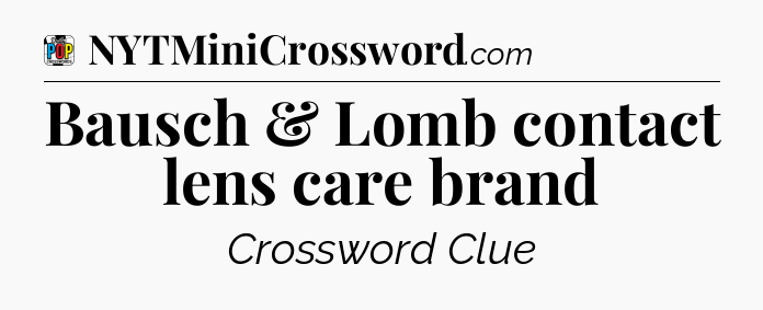 Bausch & Lomb contact lens care brand Crossword Clue