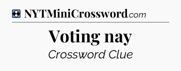 Solution: Voting nay - NYT Mini Crossword