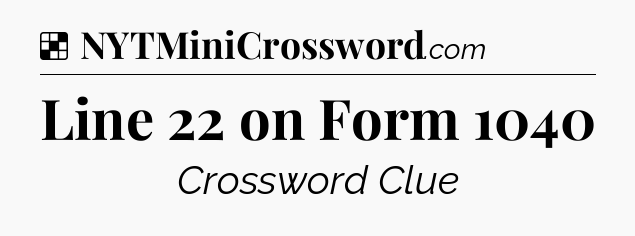 Solution: Line 22 on Form 1040 - NYT Crossword