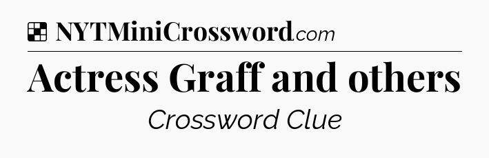 Solution: Actress Graff and others - NYT Crossword