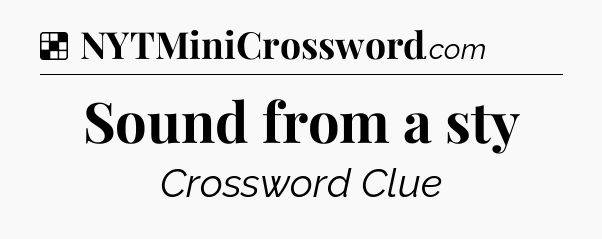Solution: Sound from a sty - NYT Crossword