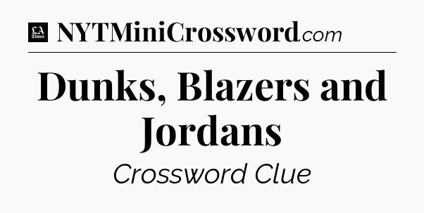 Dunks, Blazers and Jordans - LA Times Crossword