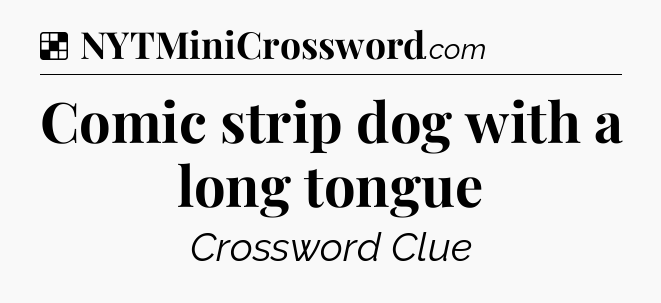 Solution: Comic strip dog with a long tongue - NYT Crossword