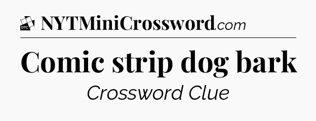 Comic strip dog bark - Daily Themed Classic Crossword