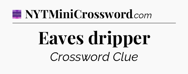 Eaves dripper - Thomas Joseph Crossword