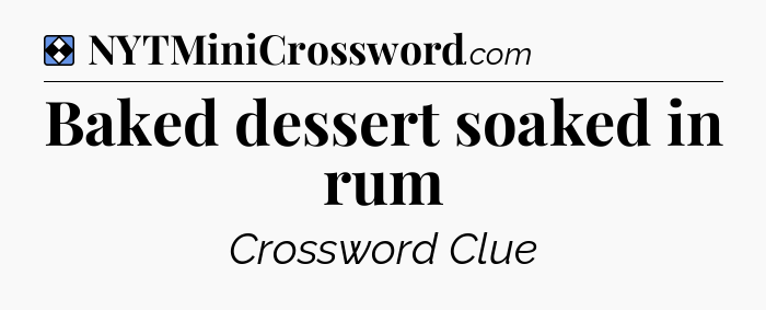 Solution: Baked dessert soaked in rum - NYT Mini Crossword