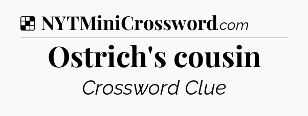 Solution: Ostrich's cousin - NYT Crossword