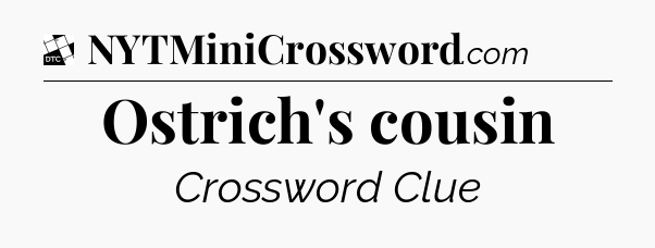 Ostrich's cousin - Daily Themed Classic Crossword
