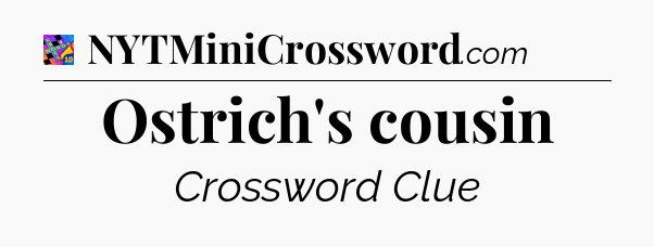 Ostrich's cousin Crossword Clue