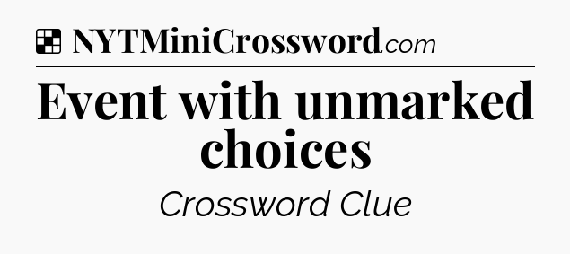 Solution: Event with unmarked choices - NYT Crossword