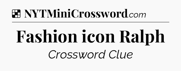 Solution: Fashion icon Ralph - NYT Crossword