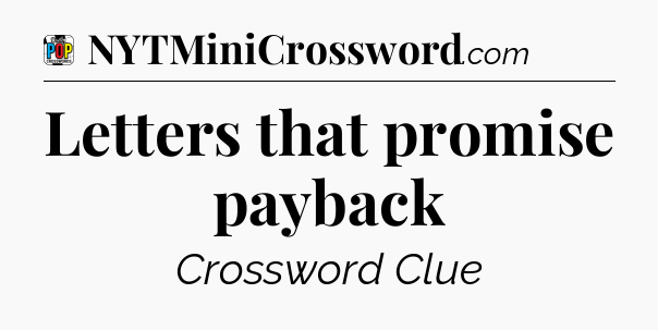 Letters that promise payback Crossword Clue