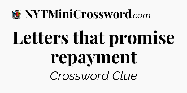 Letters that promise repayment Crossword Clue