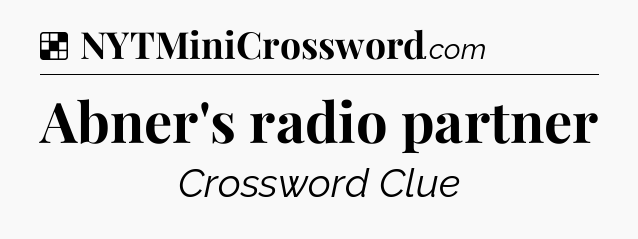 Solution: Abner's radio partner - NYT Crossword