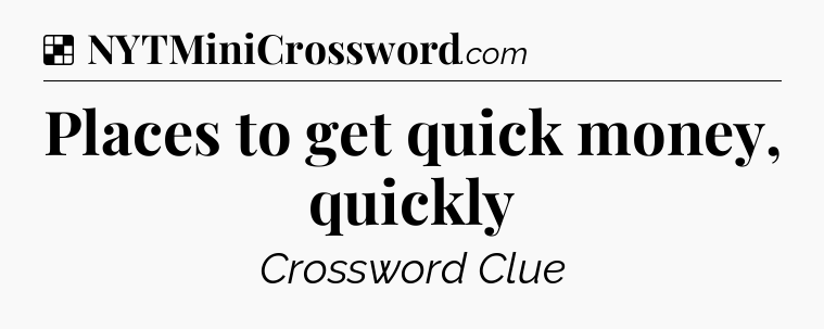 Solution: Places to get quick money, quickly - NYT Crossword