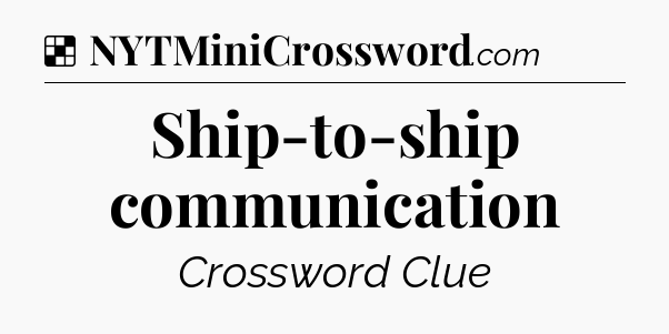 Ship-to-ship communication NYT Crossword
