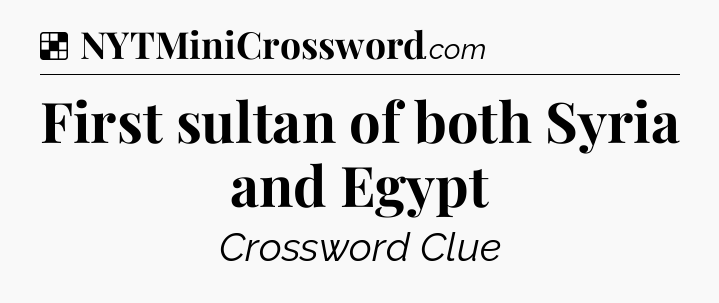 Solution: First sultan of both Syria and Egypt - NYT Crossword