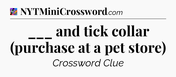 ___ and tick collar (purchase at a pet store) Crossword Clue