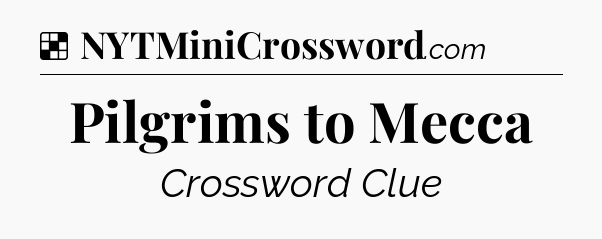 Solution: Pilgrims to Mecca - NYT Crossword